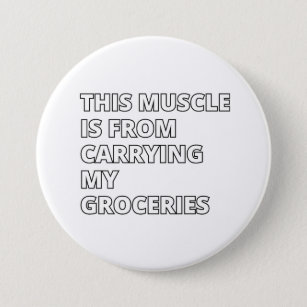 Badge Rond 7,6 Cm This muscle is from carry my groceries