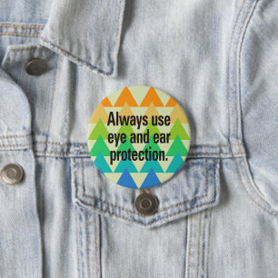 Badge Rond 7,6 Cm Toujours utiliser la protection des yeux et des or