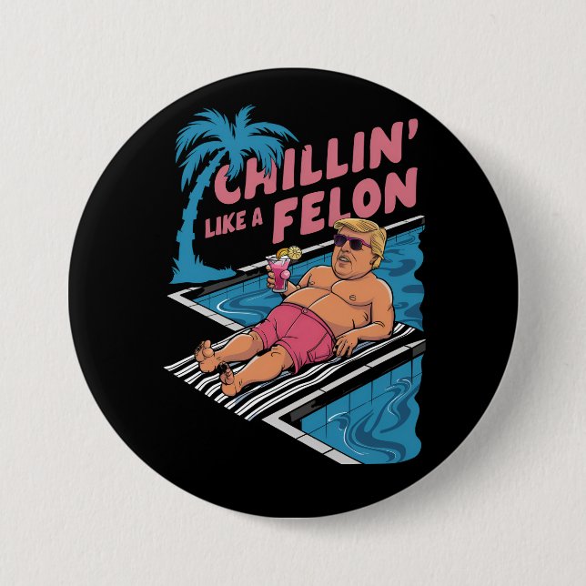 Badge Rond 7,6 Cm Trump Drôle Chillin Comme Un Felon Trump 2024 (Devant)
