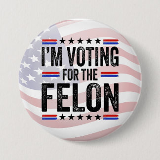 Badge Rond 7,6 Cm Trump, je vote pour un Felon