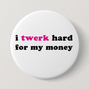 Badge Rond 7,6 Cm Twerk I dur pour mon bouton d'argent