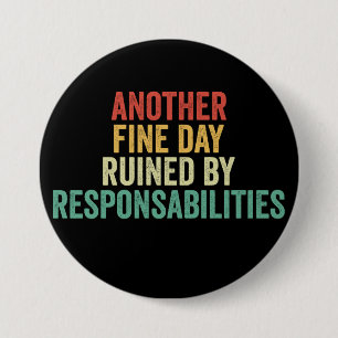 Badge Rond 7,6 Cm Une autre belle journée gâchée par les responsabil