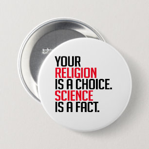 Badge Rond 7,6 Cm Votre religion est un choix et la science est un f