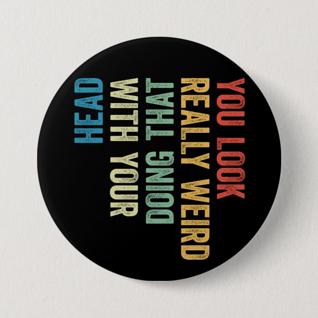 Badge Rond 7,6 Cm Vous avez vraiment l'air bizarre en faisant ça ave (Devant)