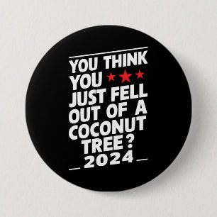 Badge Rond 7,6 Cm Vous pensez que vous venez de tomber d'un cocotier