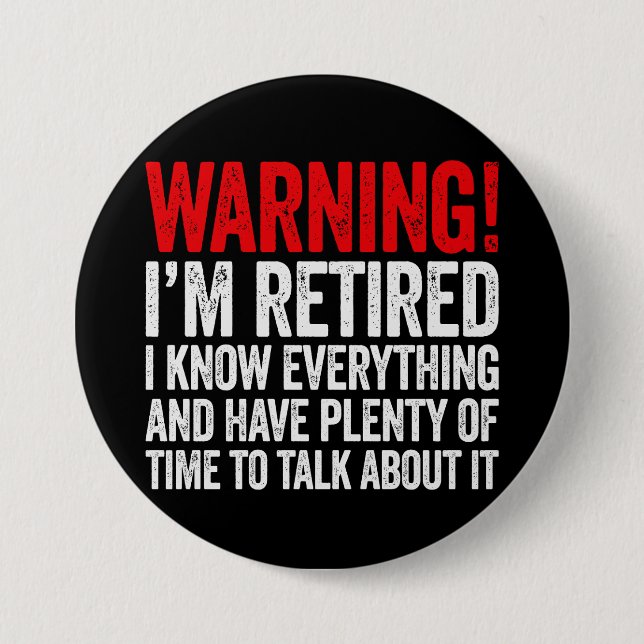 Badge Rond 7,6 Cm Warning I'm Retired I Know Everything (Devant)