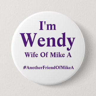 Badge Rond 7,6 Cm Wendy - épouse de Mike A - #AnotherFriendOfMikeA