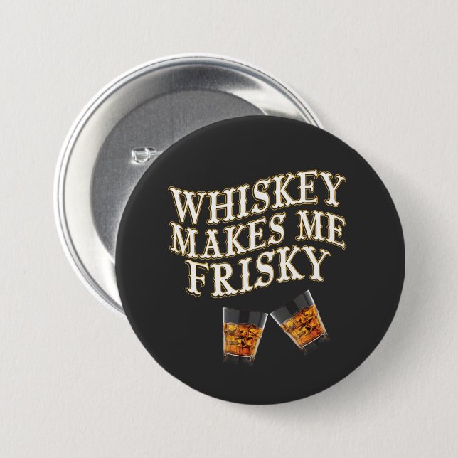 Badge Rond 7,6 Cm Whiskey Makes Me Frisky  (Devant & derrière)