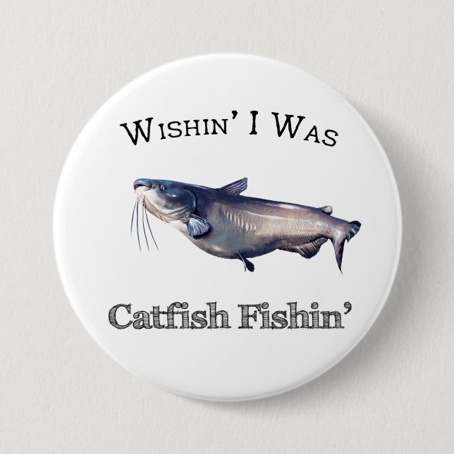 Badge Rond 7,6 Cm Wishin I Was Catfish Fishin (Devant)
