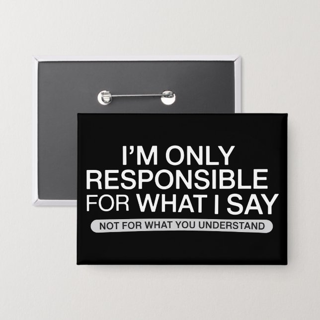 Badge Seulement Responsable pour Ce que Je Dis Humour Sa (Recto/Verso)