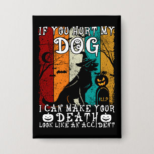 Badge Si Vous Avez Blessé Mon Chien, Je Peux Faire Votre