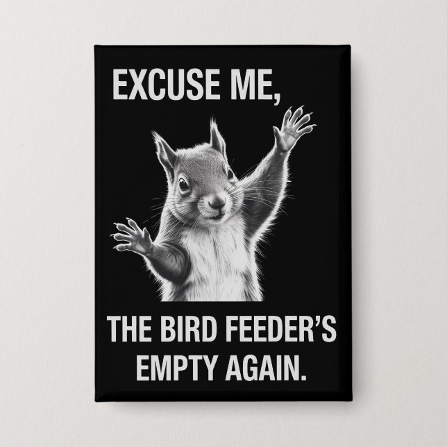 Badge Squirrel Excuse Me, Bird Feeder's Empty Again  (Recto)