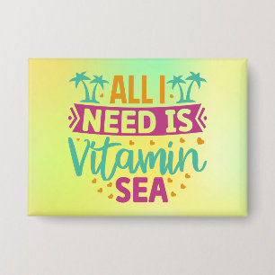 Badge Tout ce dont j'ai besoin est la mer de vitamines