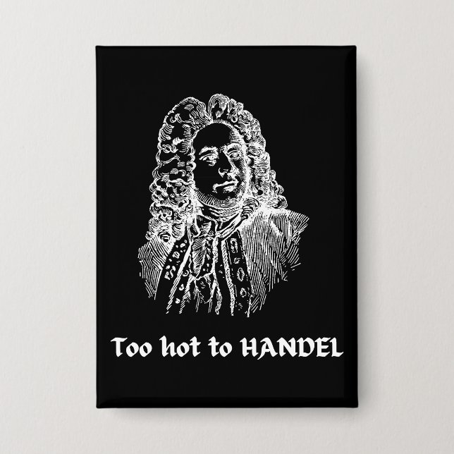 Badge Trop chaud pour HANDEL Compositeur de musique clas (Recto)