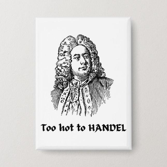 Badge Trop chaud pour HANDEL Compositeur de musique clas (Recto)
