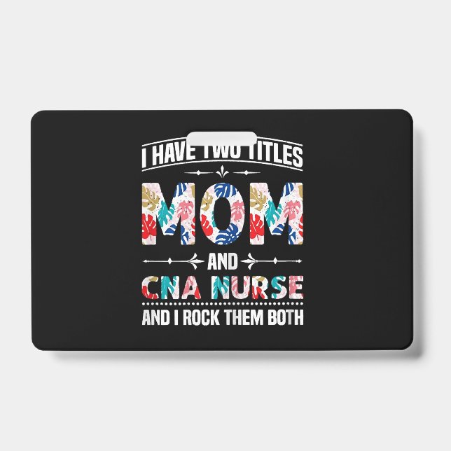 Badge Womens I Have Two Titles Mom Cna Nurse (Avant)