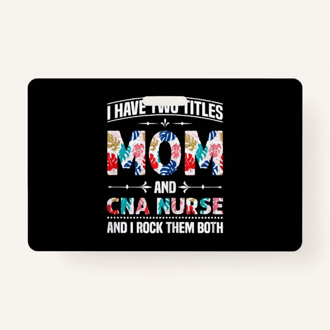 Badge Womens I Have Two Titles Mom Cna Nurse (Devant)