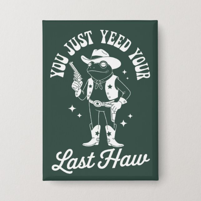 Badge You Just Yeed Your Last Haw Funny Meme Cowboy (Recto)