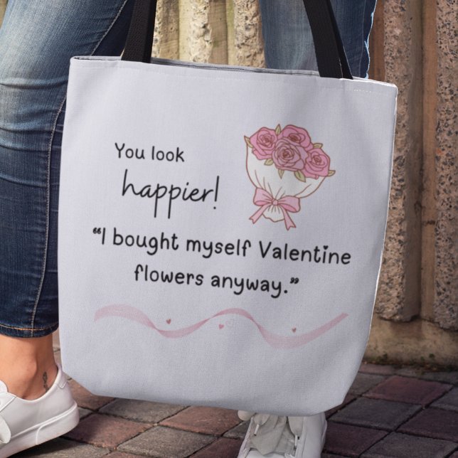 Bag "I bought myself flowers Valentine's Tote (You look happier! "I bought myself flowers anyway." tote bag)
