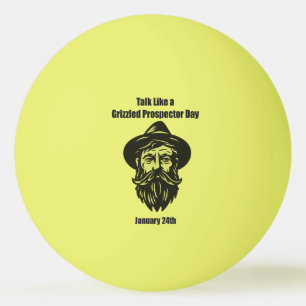 Balle De Ping Pong 24 janvier - Talk Like a Grizzled Prospector Day