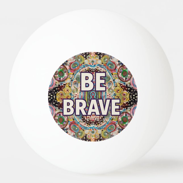 Balle De Ping Pong Be Brave - Inspirational Ping Pong Paddles (Devant)