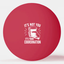 C'est pas toi, c'est ta coordination Beer Pong