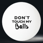 Balle De Ping Pong Drôle Ping Pong Ball ne touchez pas mes boules<br><div class="desc">Drôle ballon de ping-pong de ping-pong personnalisé avec l'humour du type "ne touchez pas mes couilles" citation. Choisissez une boule de n'importe quelle couleur et prenez-en quelques-unes pour vous assurer que personne ne vole vos boules.</div>