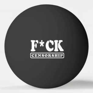 BALLE DE PING PONG F*CK CENSORSHIP