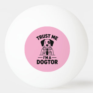 Balle De Ping Pong Fais-moi confiance, je suis un docteur pour chiens