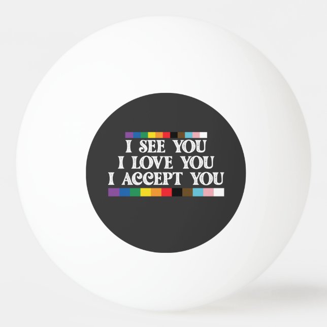 Balle De Ping Pong Fierté LGBT Je vois l'amour Vous accepte Vous sout (Devant)