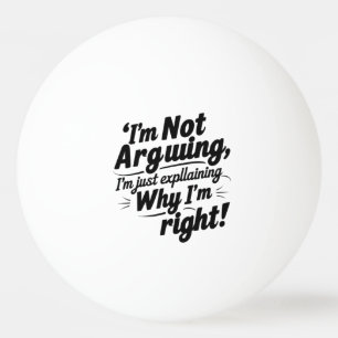 Balle De Ping Pong Je n'argumente pas, j'explique juste pourquoi j'ai