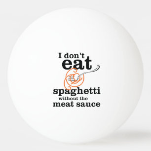 Balle De Ping Pong Je ne mange pas de spaghetti sans sauce à la viand