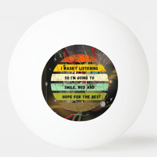 Balle De Ping Pong JE N'ÉCOUTAIS PAS UNE Drôle plaisanterie sarcastiq