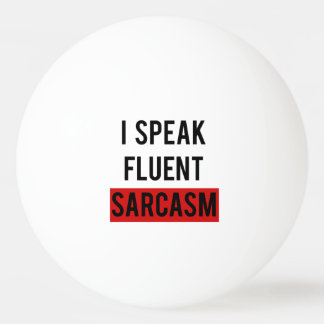 Balle De Ping Pong Je parle le sarcasme fluide