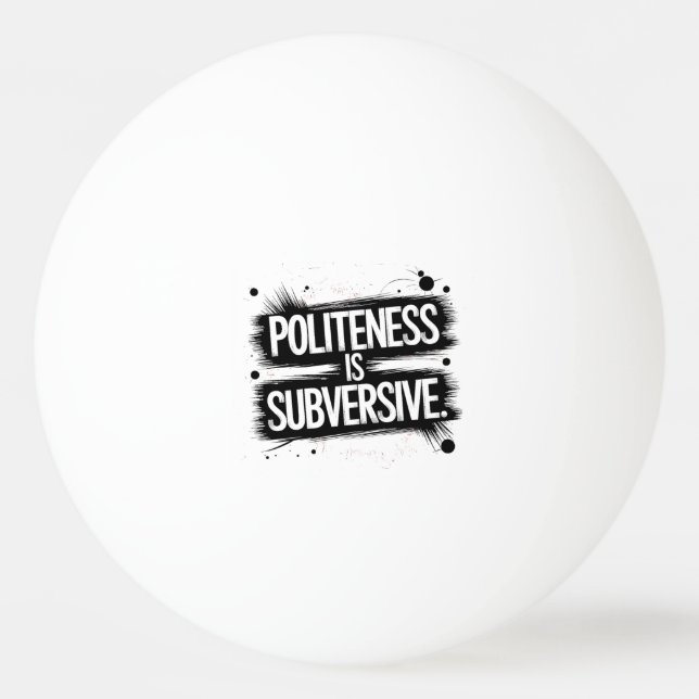Balle De Ping Pong La politesse est subversive (Devant)