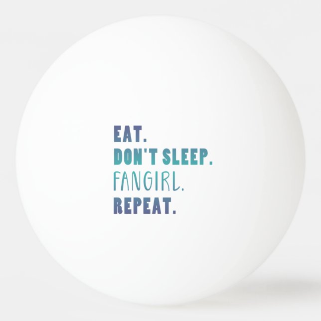 Balle De Ping Pong Manger Pas Dormir Fangirl Répéter Citation Drôle d (Devant)