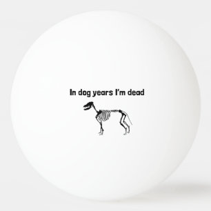 Balle De Ping Pong Pendant des années de chien je suis mort