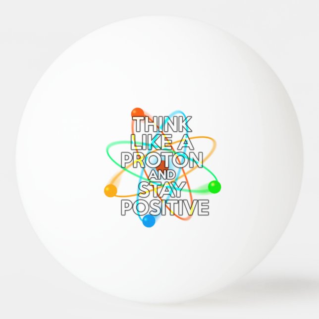 BALLE DE PING PONG PENSEZ COMME UN PROTON ET RESTEZ POSITIF (Devant)