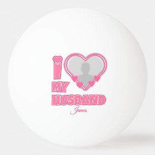 Balle De Ping Pong Personnalisé I Love My Husband - Ajouter Photo & N