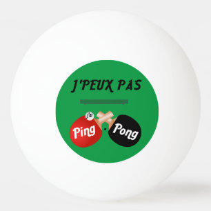 Balle De Ping Pong Raquette De Ping Pong J'peux pas j'ai ping-pong