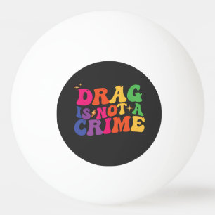 Balle De Ping Pong Soutien à la fierté LGBT LE DRAG N'EST PAS UN CRIM