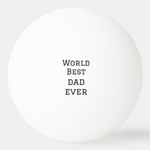 Balle De Ping Pong World best dad ever fat ajouter nom texte sport te