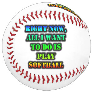 Balle De Softball Maintenant, Tout Ce Que Je Veux Faire, C'Est Jouer