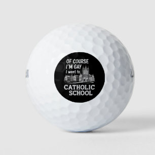 Balles De Golf Bien sûr que je suis gay je suis allé à l'école ca
