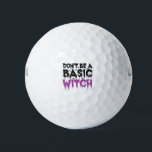 Balles De Golf Don't be A Basic Witch Funny Spooky Halloween Gift<br><div class="desc">Funny,  halloween,  scary,  ghost,  zombie,  witch,  spooky,  humor,  gift,  birthday</div>