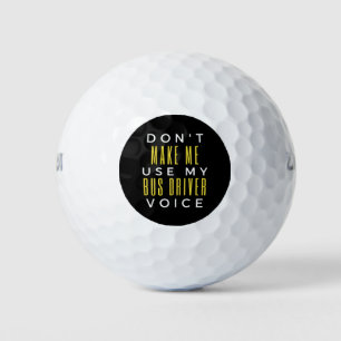 Balles De Golf Don't Make Me Use My Bus Driver Voice