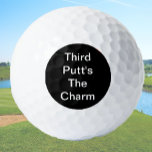 Balles De Golf Funny Golf Gift Joke Third Putt's The Charm Black<br><div class="desc">Cet ensemble de balles de golf sarcastiques a une phrase de plaisanterie pour le golfeur dans votre vie. Donnez-les à votre père, grand-père, frère, maman, soeur ou à toute autre personne à qui vous voulez donner un petit ruban sur leur jeu. Un cadeau de gag parfait qui est aussi utile!...</div>