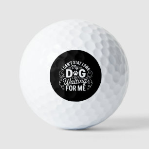 Balles De Golf Je ne peux pas rester longtemps, mon chien attend