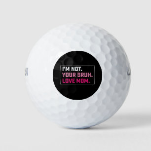 Balles De Golf Je ne suis pas ton Amour Bruh Maman Fête Super des