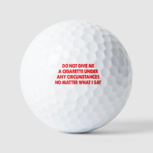 Balles De Golf Ne Me Donnez Pas De Cigarette Peu Importe Ce Que J